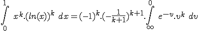 \int_0^1\ x^k.(ln(x))^k\ dx = (-1)^k.(-\frac{1}{k+1})^{k+1}.\int_{\infty}^0\ e^{-v}.v^k\ dv